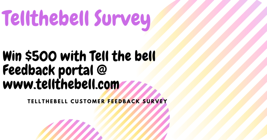 Tellthebell Survey – Win $500 with Tell the bell Feedback portal @ www.tellthebell.com